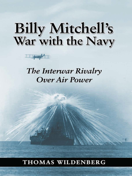 Title details for Billy Mitchell's War with the Navy by Thomas Wildenberg - Wait list